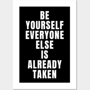 Be yourself everyone else is already taken Posters and Art